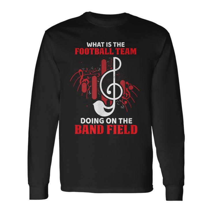 What Is The Football Team Doing On The Band Field Musical Long Sleeve T-Shirt