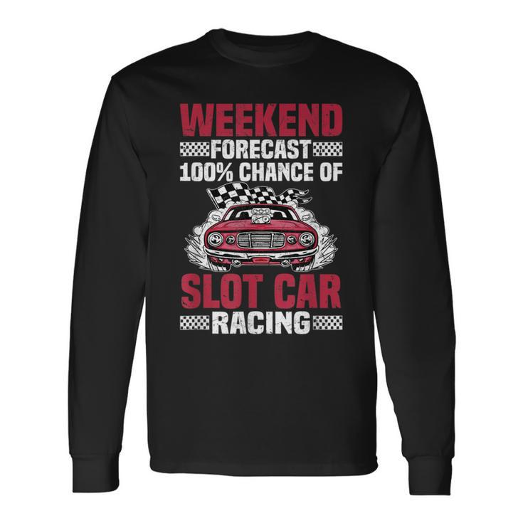 Weekend Forecast Slot Car Racing Long Sleeve T-Shirt