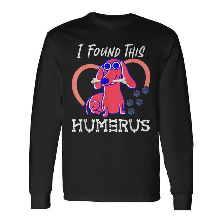 I Found This Humerus Dog Pun Long Sleeve T-Shirt