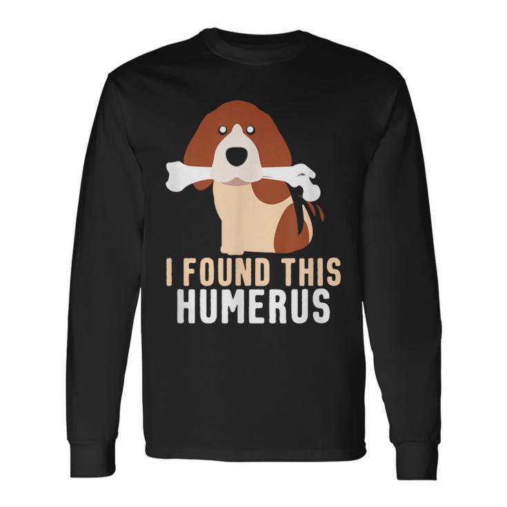 I Found This Humerus Dog Pet Animal Lover Long Sleeve T-Shirt Gifts ideas