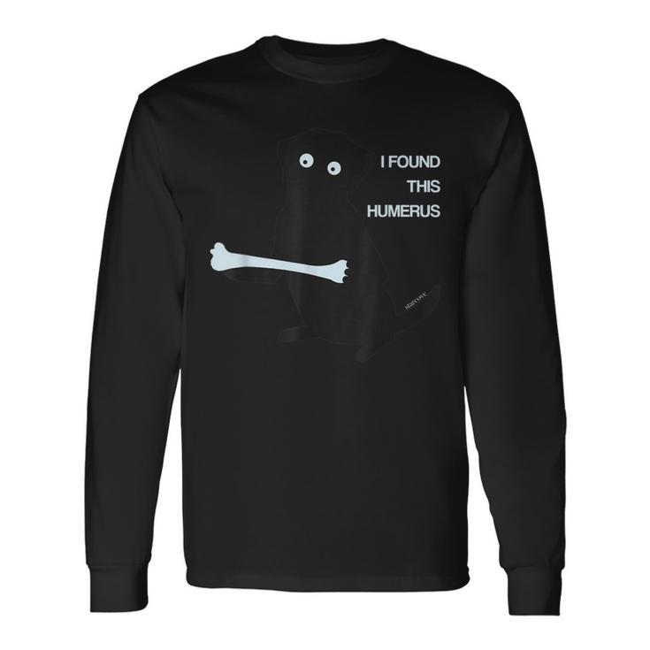 I Found This Humerus Dog Lover Bone Science Fun Pun Long Sleeve T-Shirt Gifts ideas