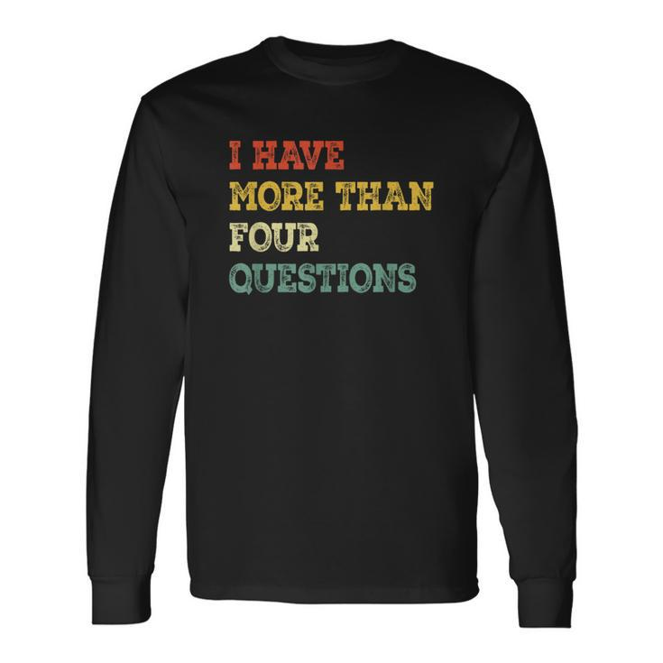 I Have More Than Four Questions Happy Passover Long Sleeve T-Shirt
