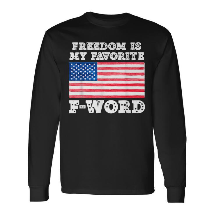 Freedom Is My Favorite F Word Liberty Conservative America Long Sleeve T-Shirt