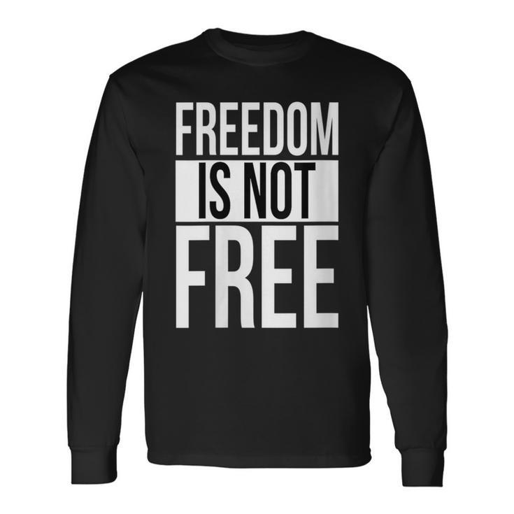 Freedom Is Not Free Long Sleeve T-Shirt