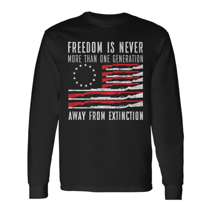 Freedom Is Never More Than One Generation Away From Extincti Long Sleeve T-Shirt