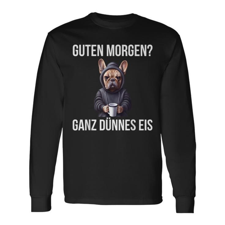 French Bulldog Guten Morgen Ganz Thin Ice Cream Langarmshirts Geschenkideen