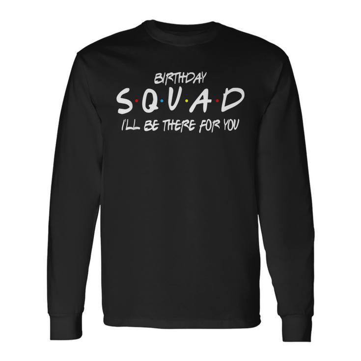 Friends 30Th 40Th 50Th Birthday Squad Long Sleeve T-Shirt Gifts ideas
