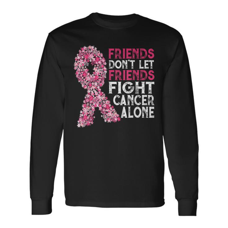 Friends Don't Let Friends Cancer Fight Alone Pink Flower Long Sleeve T-Shirt
