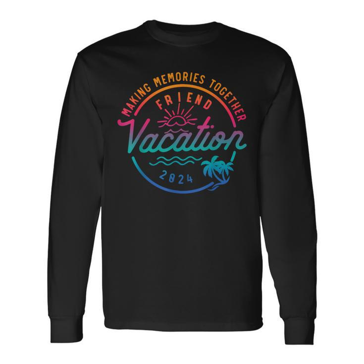 Friends Vacation 2024 Making Memories Together Summer Trip Long Sleeve T-Shirt