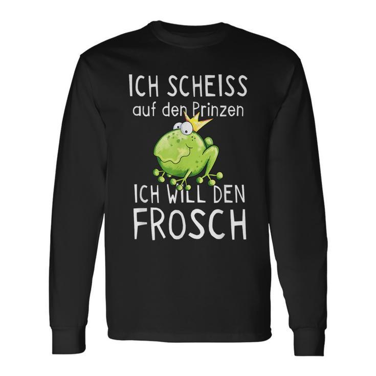 Frosch Motiv Langarmshirts: Scheiß Auf Prinz, Ich Will Den Frosch Witziges Tee Geschenkideen