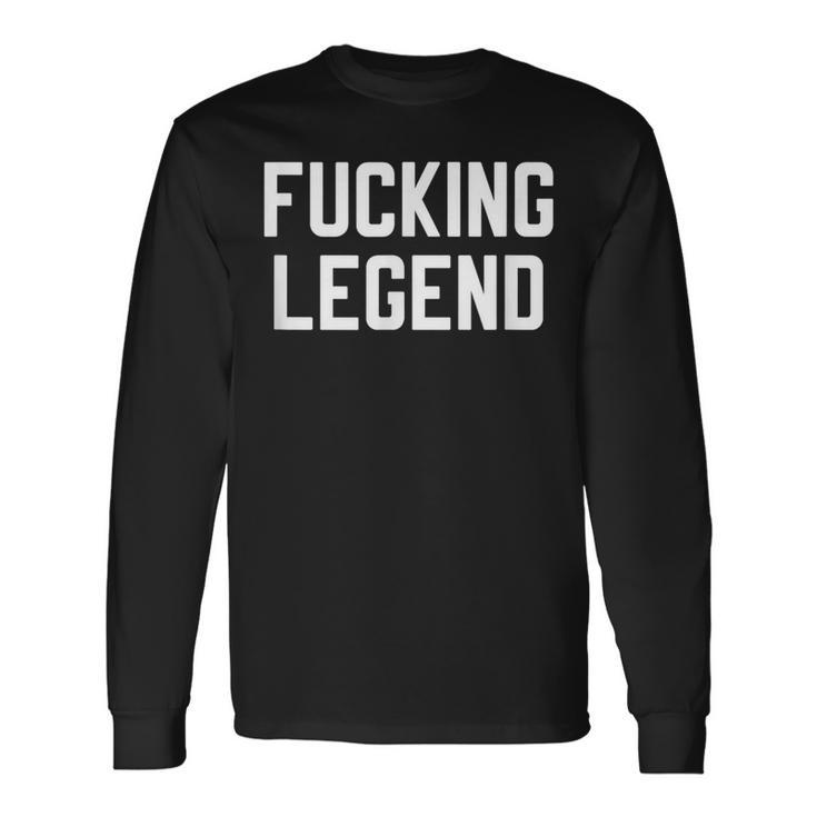 Fucking Legend Internet Social Media Insta Trending Long Sleeve T-Shirt