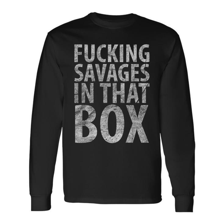 Fucking Savages In That Box Baseball Long Sleeve T-Shirt