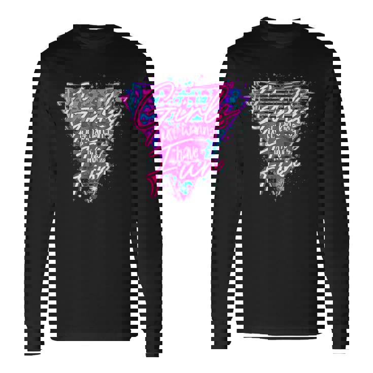 80'S Girls Just Wanna Have Fun 1980S Style Long Sleeve T-Shirt Gifts ideas