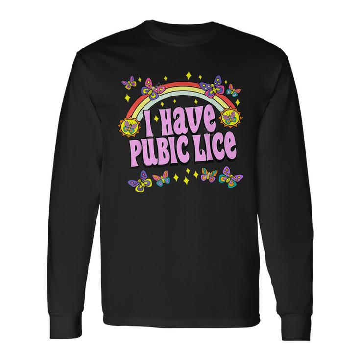 Adult Humor I Have Pubic Lice Dad Joke Silly Saying Long Sleeve T-Shirt