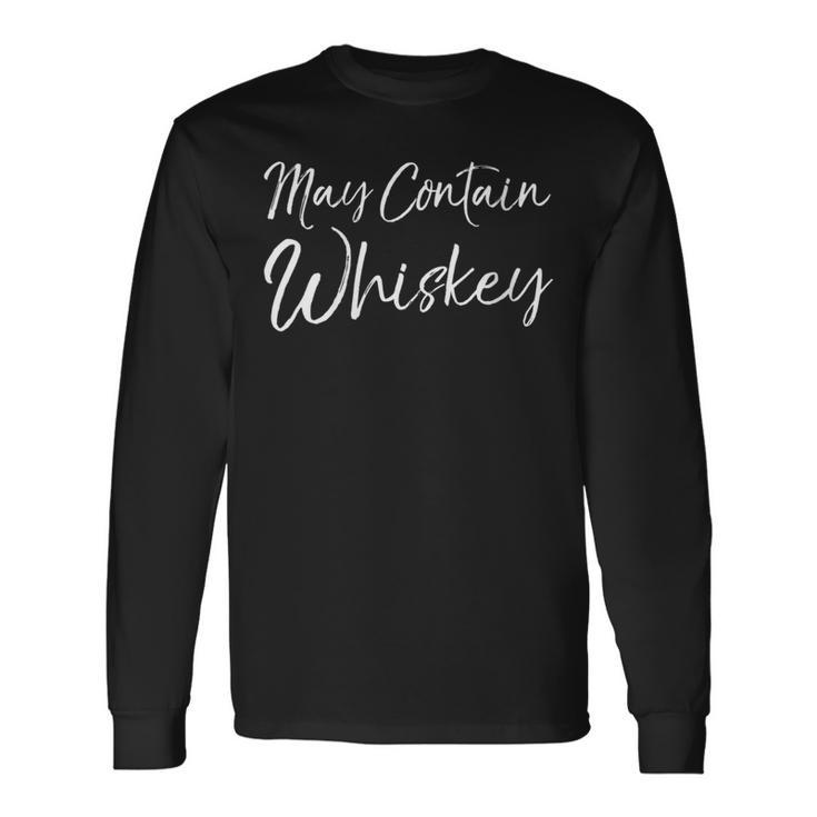 Alcohol Party Drinking Joke May Contain Whiskey Long Sleeve T-Shirt