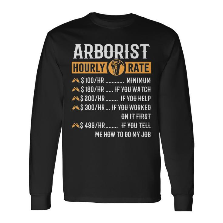 Arborist  Arborist Hourly Rate Long Sleeve T-Shirt