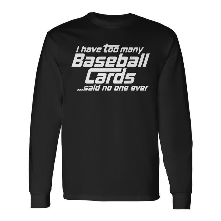 I Have Too Many Baseball Cards Sports Card Collector Long Sleeve T-Shirt