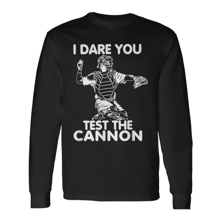 Baseball Softball Catcher Test The Cannon I Dare You Long Sleeve T-Shirt Gifts ideas