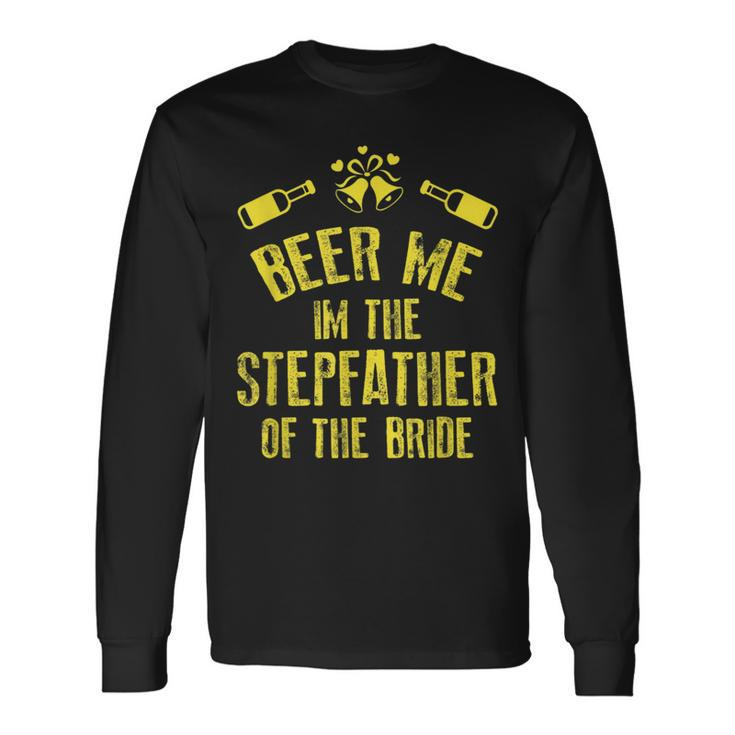 Beer Me Im Stepfather Of The Bride Wedding Long Sleeve T-Shirt