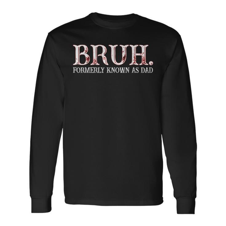Bruh Formerly Known As Dad Father's Day Long Sleeve T-Shirt