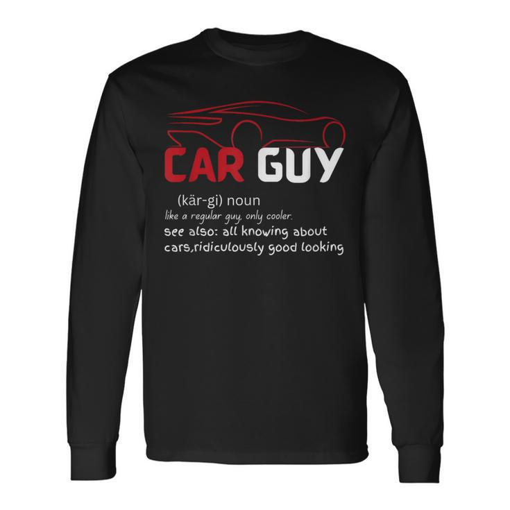 Car Guy Definition Sport Car Lover Car Guy Mechanic Long Sleeve T-Shirt