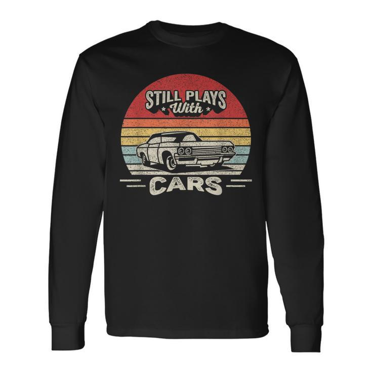 Car Lover Vintage Retro Dad Still Plays With Cars Long Sleeve T-Shirt