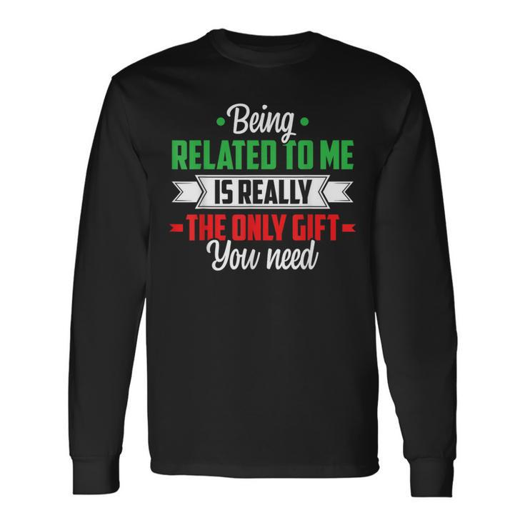 Christmas Being Related To Me Family Joke Xmas Humor Long Sleeve T-Shirt