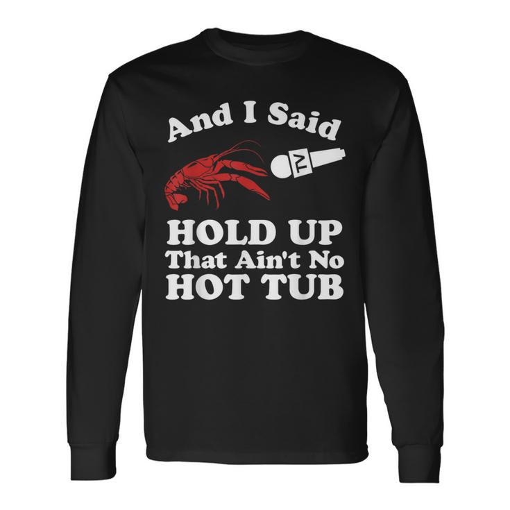 Crawfish That Ain't No Hot Tub Cajun Boil Mardi Gras Long Sleeve T-Shirt