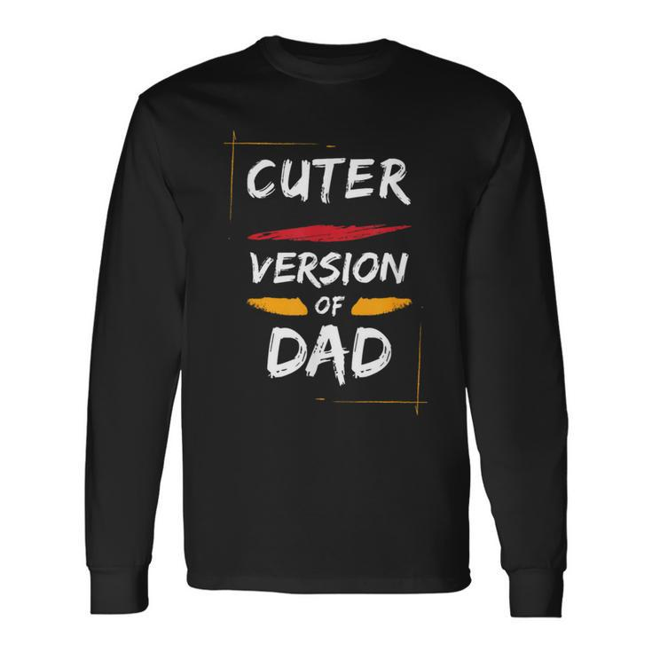 Cuter Version Of Dad Father's Day Long Sleeve T-Shirt