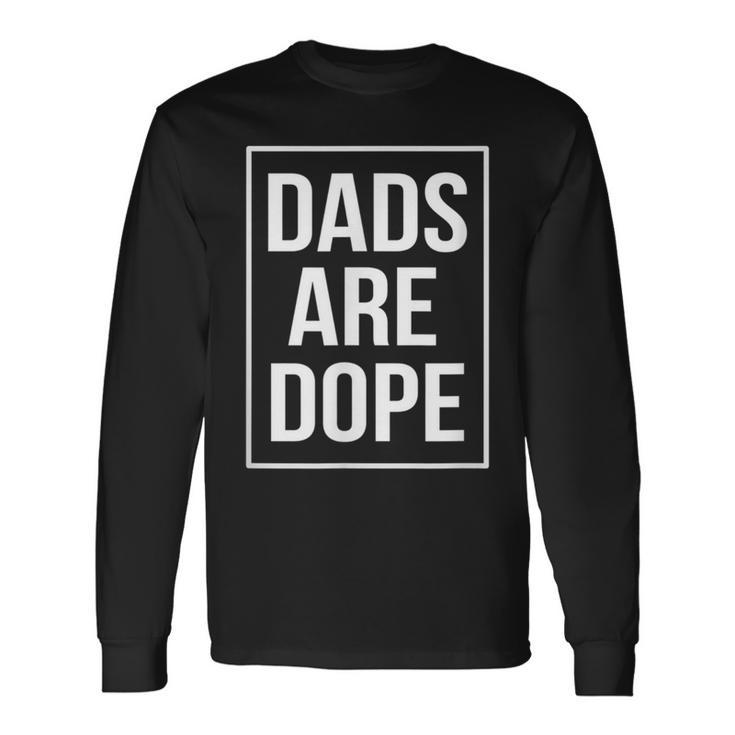 Dad Dads Are Dope Fathers Day Birthday Long Sleeve T-Shirt