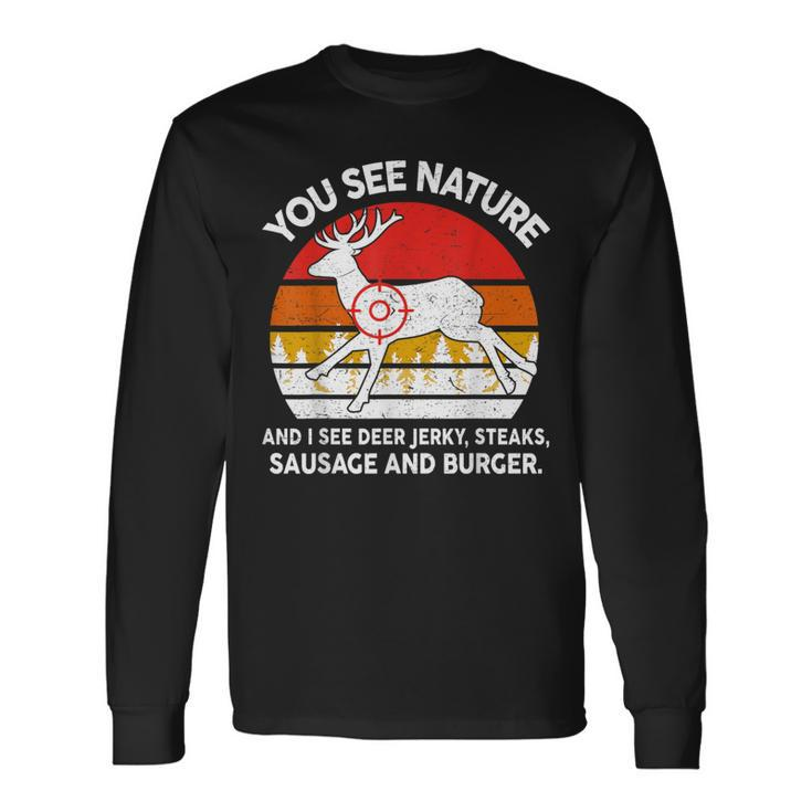Dad Hunting- You See Nature I Steaks Hunter Deer Long Sleeve T-Shirt Gifts ideas