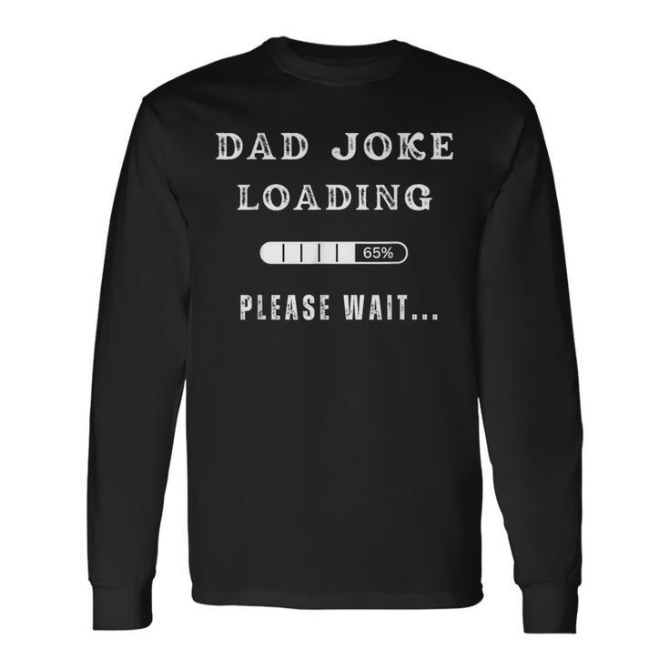Dad Joke Loading Grandpa Daddy Father's Day Humor Long Sleeve T-Shirt