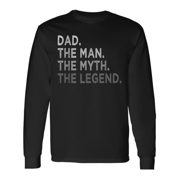 Dad The Man The Myth The Legend Dad Father's Day Long Sleeve T-Shirt