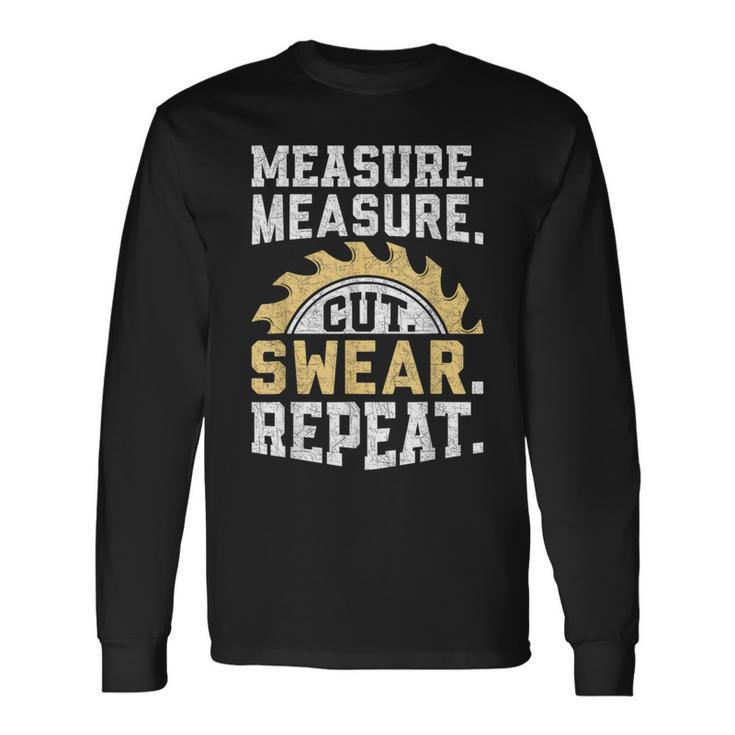 Dad Measure Cut Swear Repeat Handyman Father Day Long Sleeve T-Shirt Gifts ideas