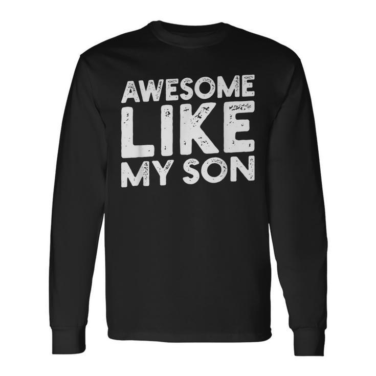Dad Quote Father's Day Cool Joke Awesome Like My Son Long Sleeve T-Shirt