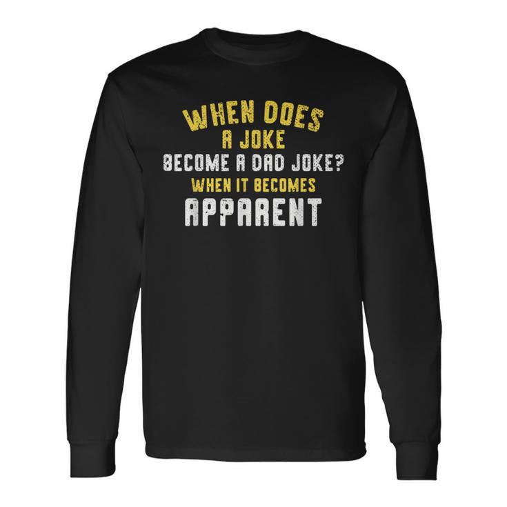 Daddy Puns When Does A Joke Become A Dad Joke Long Sleeve T-Shirt Gifts ideas