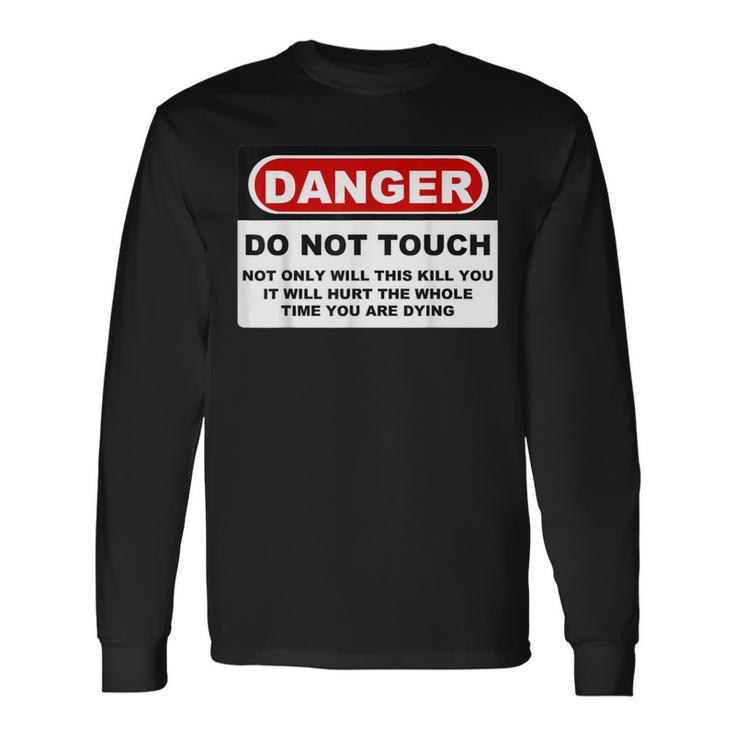 Danger Do Not Touch Long Sleeve T-Shirt