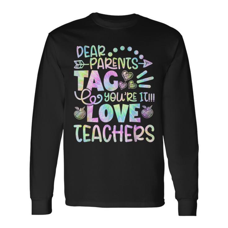 Dear Parents Tag You're It Love Teachers Tie Dye Long Sleeve T-Shirt