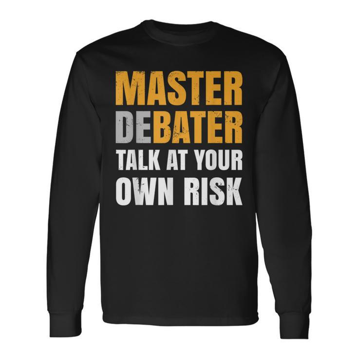 Debater Talk At You Own Risk Long Sleeve T-Shirt