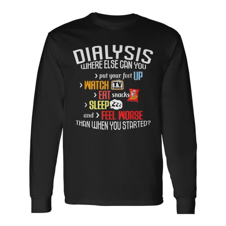 Dialysis About Dialysis Day A Dialysis Patient Long Sleeve T-Shirt