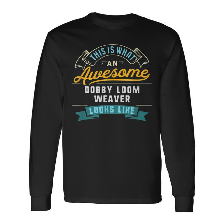 Dobby Loom Weaver Awesome Job Occupation Long Sleeve T-Shirt