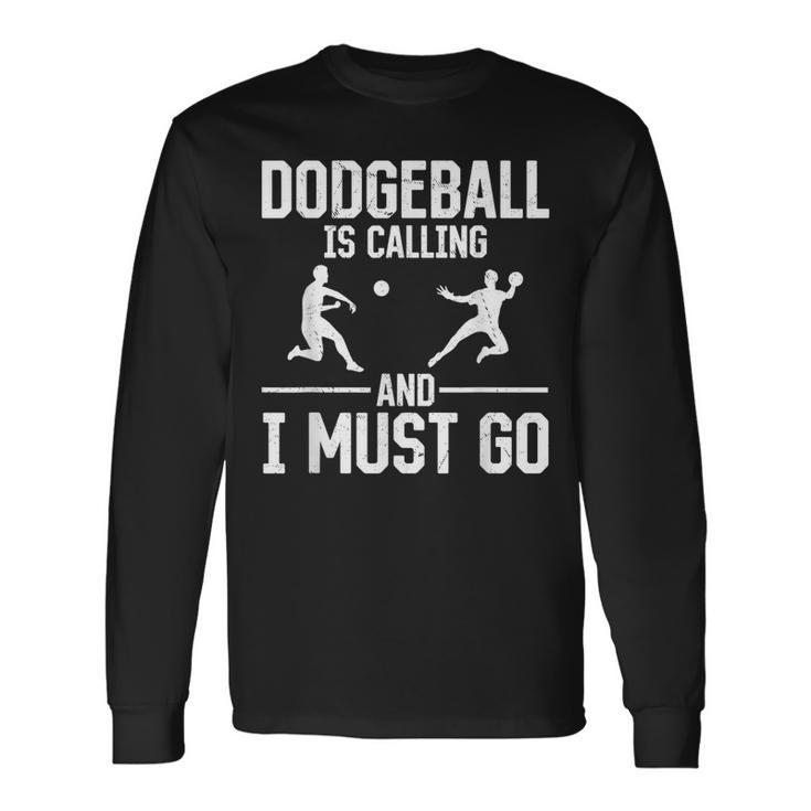 Dodgeball Dodgeball Is Calling And I Must Go Long Sleeve T-Shirt