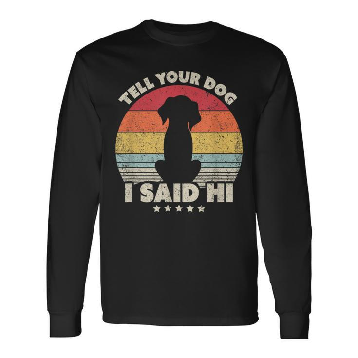 Dog Tell Your Dog I Said Hi Retro Style Long Sleeve T-Shirt