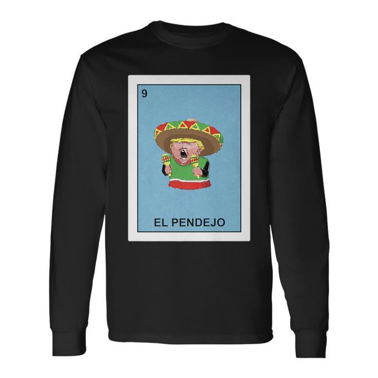 Donald Trump El Pendejo Mexican Lottery Long Sleeve T-Shirt