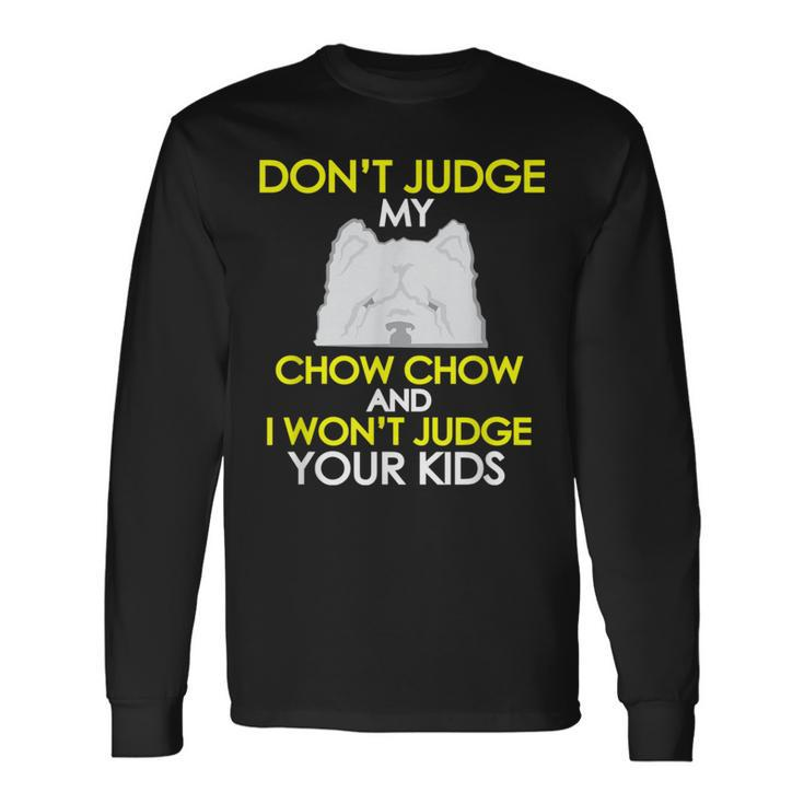 Dont Judge My Chow Chow Pet Dog Lovers Long Sleeve T-Shirt Gifts ideas