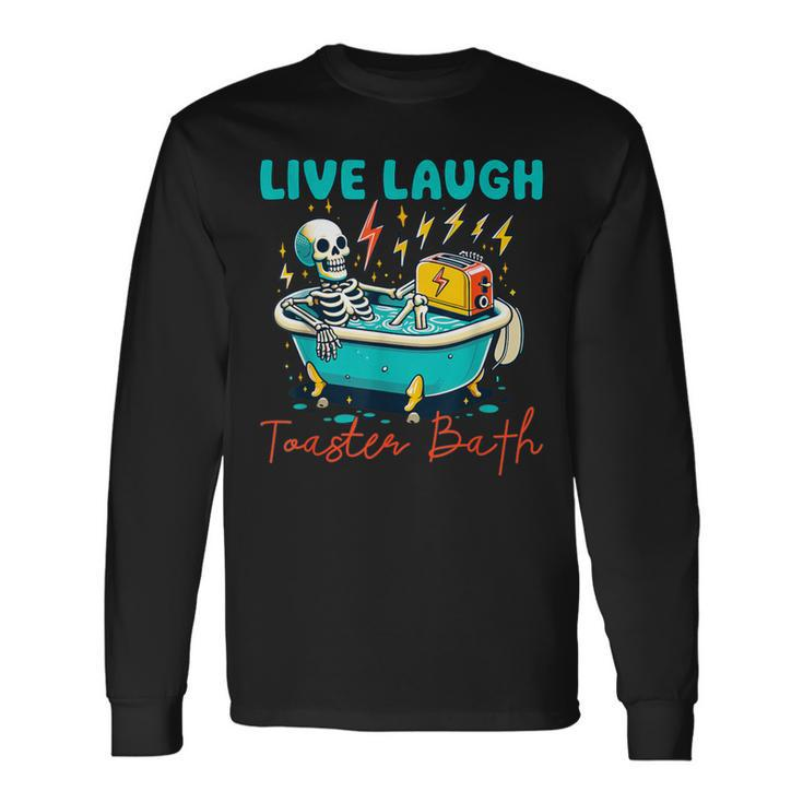 Dread Optimism Humor Live Laugh Toaster Bath Skeleton Long Sleeve T-Shirt