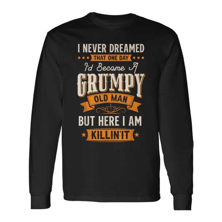 I Never Dreamed I'd Become A Grumpy Old Man For Men Long Sleeve T-Shirt