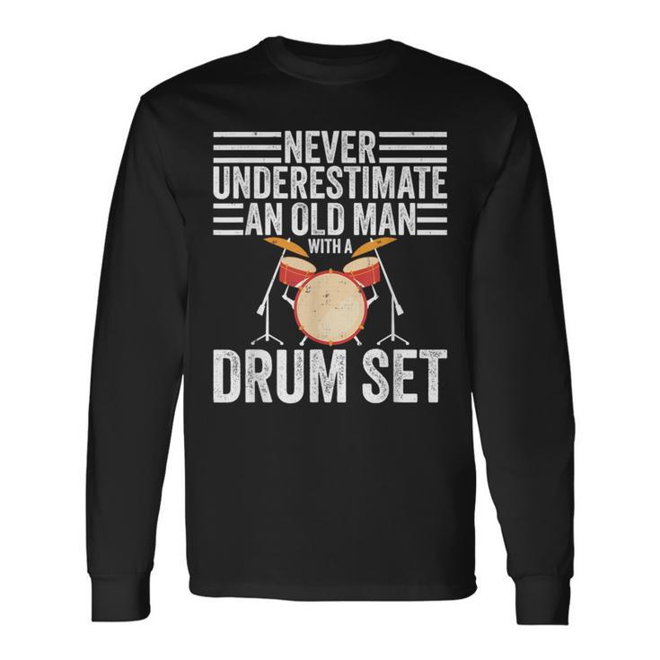 Drummer Never Underestimate An Old Man With A Drum Set Long Sleeve T-Shirt