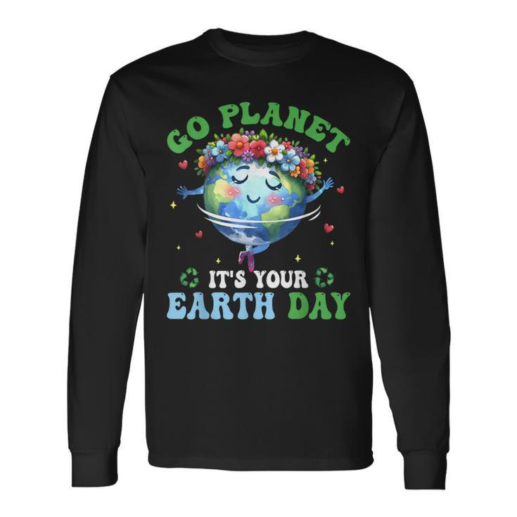 Earth Day Ballet Dancer Go Planet Its Your Earth Day Long Sleeve T-Shirt