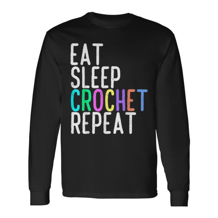 Eat Sleep Crochet Repeat Crocheting Lovers T Long Sleeve T-Shirt